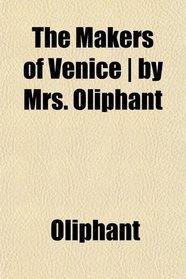 The Makers of Venice | by Mrs. Oliphant