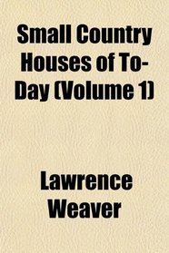 Small Country Houses of To-Day (Volume 1)