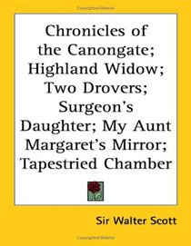Highland Widow/Two Drovers/Surgeon's Daughter/My Aunt Margaret's Mirror/Tapestried Chamber (Chronicles of the Canongate)