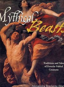 Mythical Beasts: Traditions and Tales of Favorite Fabled Creatures