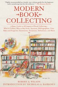 Modern Book Collecting: A Basic Guide to All Aspects of Book Collecting: What to Collect, Who to Buy from, Auctions, Bibliographies, Care, Fakes and Forgeries, ... and More (New Full-Color Edition)