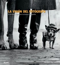 La vision del fotografo: Entender y apreciar la buena fotografia (Spanish Edition)