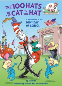 The 100 Hats of the Cat in the Hat: A Celebration of the 100th Day of School (Cat in the Hat's Learning Library)
