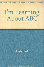I'm Learning About ABC (Toddler First Learning)