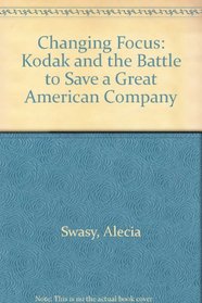 Changing Focus: Kodak and the Battle to Save a Great American Company