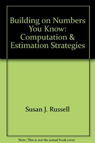 Building on Numbers You Know: Computation and Estimation Strategies (Investigations in Number, Data, and Space, Grades 5-6)