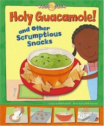 Holy Guacamole!: and Other Scrumptious Snacks (Kids Dish)