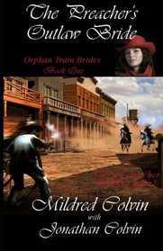 The Preacher's Outlaw Bride: Orphan Train Brides (Volume 1)