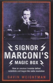 Signor Marconi's Magic Box: How an Amateur Inventor Defied Scientists and Began the Radio Revolution