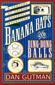 Banana Bats & Ding-Dong Balls: A Century of Unique Baseball Inventions