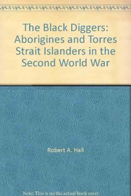 The Black Diggers: Aborigines and Torres Strait Islanders in the Second World War