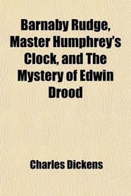 Barnaby Rudge, Master Humphrey's Clock, and The Mystery of Edwin Drood
