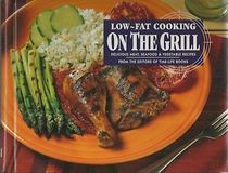 Low-Fat Cooking on the Grill: Delicious Meat, Seafood, and Vegetable Recipes