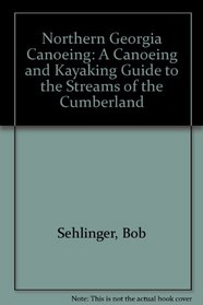Northern Georgia Canoeing: A Canoeing and Kayaking Guide to the Streams of the Cumberland