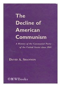 The Decline of American Communism: A History of the Communist Party of the United States Since 1945 (Communism in American Life)