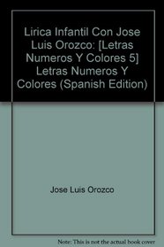 Lirica Infantil Con Jose Luis Orozco: Letras Numeros Y Colores (Spanish Edition)