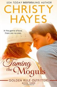 Taming the Moguls (Golden Rule Outfitters) (Volume 3)