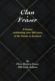 Clan Fraser: A History Celebrating over 800 Years of the Family in Scotland