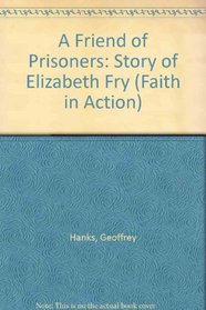 A Friend of Prisoners: Story of Elizabeth Fry (Faith in Action)
