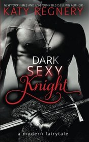 Dark Sexy Knight (a modern fairytale)