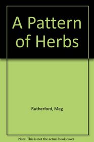 A Pattern of Herbs: Herbs for Health and Pleasure