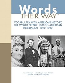 Words Their Way: Vocabulary with American History, The World Before 1600 to American Imperialism (1890-1920) (What's New in Literacy)