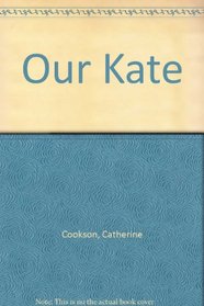 Our Kate: Catherine Cookson, her personal story