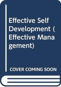 Effective Self-Development: A Skills and Activity-Based Approach (Effective Management Series)