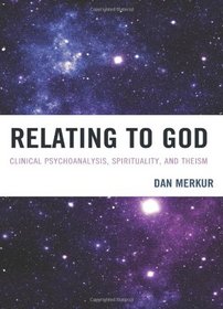 Relating to God: Clinical Psychoanalysis, Spirituality, and Theism (New Imago)