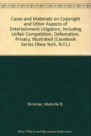 Cases and Materials on Copyright and Other Aspects of Entertainment Litigation, Including Unfair Competition, Defamation, Privacy, Illustrated (Casebook Series (New York, N.Y.).)