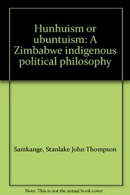 Hunhuism or ubuntuism: A Zimbabwe indigenous political philosophy
