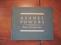 Asahel Powers; painter of Vermont faces: [Catalog of an exhibition] Abby Aldrich Rockefeller Folk Art Collection, Williamsburg, Virginia, October 14-December 2, 1973