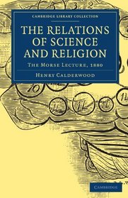 The Relations of Science and Religion: The Morse Lecture, 1880 (Cambridge Library Collection - Religion)