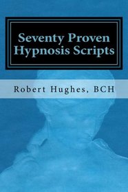 Seventy Proven Hypnosis Scripts:: A Companion to Unlocking the Blueprint of the Psyche