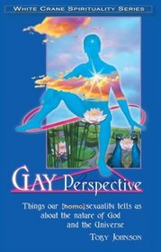 Gay Perspective: Things Our Homosexuality Tells Us about the Nature of God and the Universe