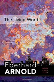 The Living Word: Inner Land -- A Guide into the Heart of the Gospel, Volume 5 (Eberhard Arnold Centennial Editions)