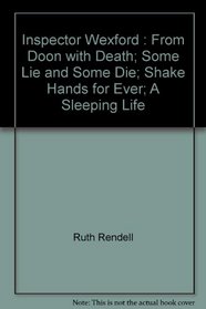 Inspector Wexford: From Doon With Death; Some Lie And Some Die; Shake Hands For Ever; A Sleeping Life