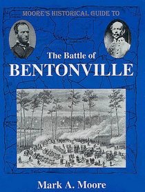 Moore's Historical Guide to the Battle of Bentonville (Moore's Historical Guide to)