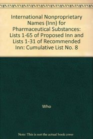International Nonproprietary Names for Pharmaceutical Substances: Lists 1-65 of Proposed Inn and Lists 1-31 of Recommended Inn, Cumulatice List No 8 (No. 8)