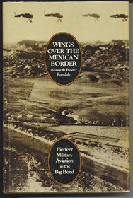 Wings over the Mexican Border: Pioneer Military Aviation in the Big Bend