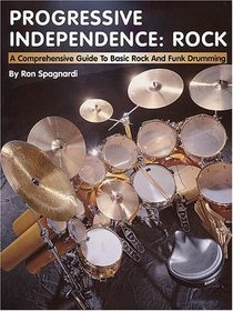 Progressive Independence: Rock: A Comprehensive Guide to Basic Rock and Funk Drumming