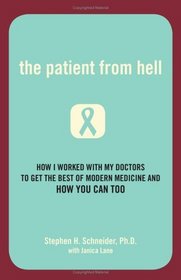 The Patient from Hell: How I Worked with My Doctors to Get the Best of Modern Medicine and How You Can Too