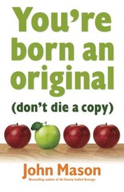 You're Born an Original--Don't Die a Copy