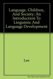 Language, Children, and Society: An Introduction to Linguistic and Language Development