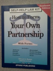 How to Form Your Own Partnership: Alabama, Florida, Georgia, Louisiana, Mississippi, North Carolina, South Carolina Texas (Southeastern Edition)
