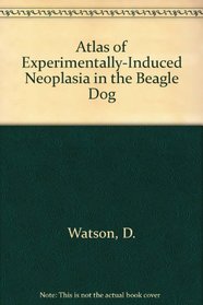 Atlas of Experimentally-Induced Neoplasia in the Beagle Dog