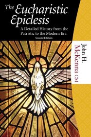 THE EUCHARISTIC EPICLESIS: A DETAILED HISTORY FROM THE PATRISTIC TO THE MODERN ERA