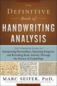 The Definitive Book of Handwriting Analysis: The Complete Guide to Interpreting Personalities, Detecting Forgeries, and Revealing Brain Activity Through the Science of Graphology