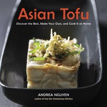 Asian Tofu: Discover the Best, Make Your Own, and Cook It at Home