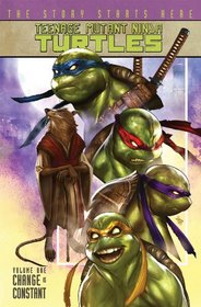 Teenage Mutant Ninja Turtles Volume 1: Change is Constant